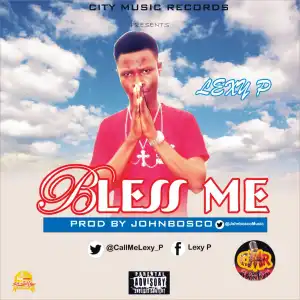 Lexy P - Bless Me (Prod. Johnbosco)